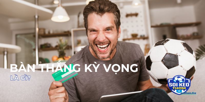 Bàn thắng kỳ vọng là gì?